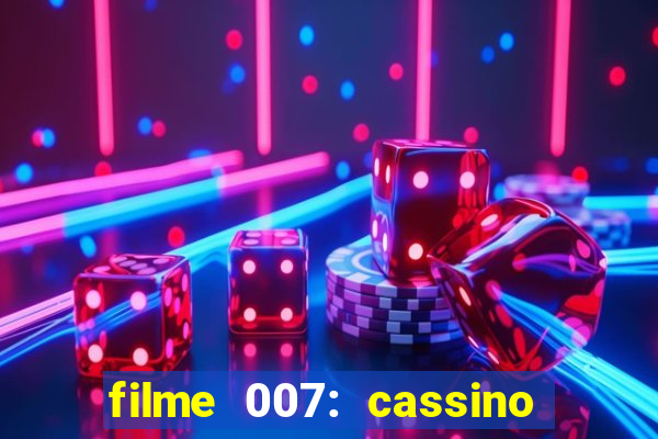 filme 007: cassino royale completo dublado youtube